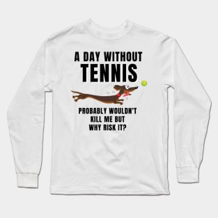 A Day Without Tennis Long Sleeve T-Shirt